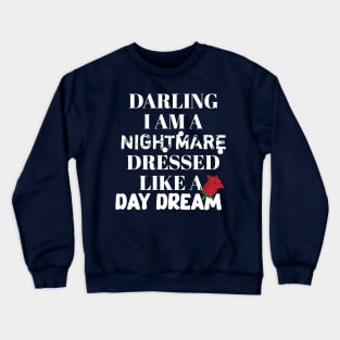 Darling I am a nightmare dressed like a day dream Crewneck Sweatshirt